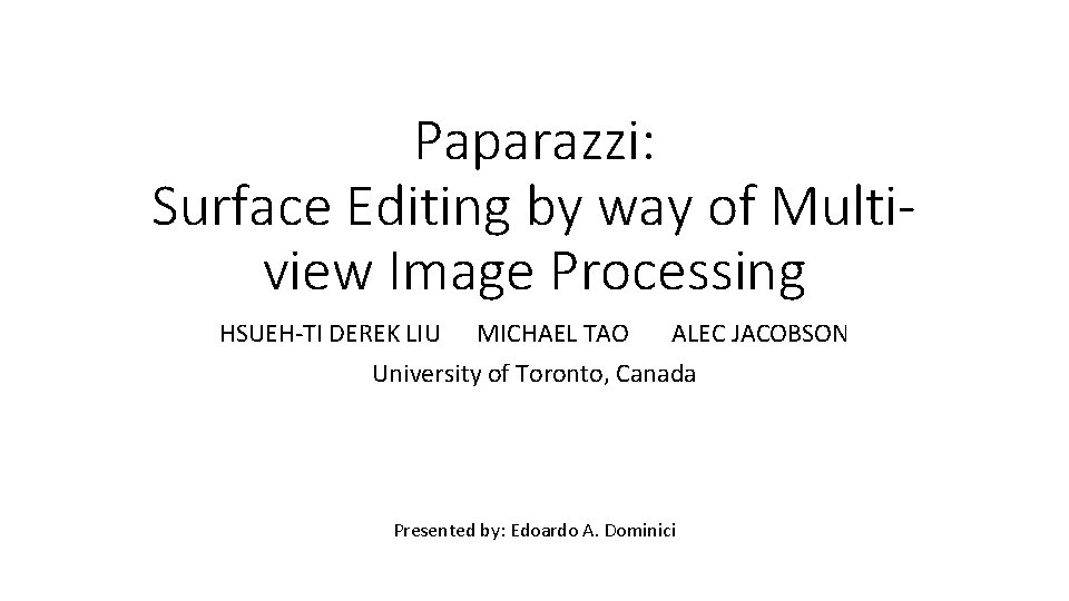 Paparazzi: Surface Editing by way of Multiview Image Processing HSUEH-TI DEREK LIU MICHAEL TAO