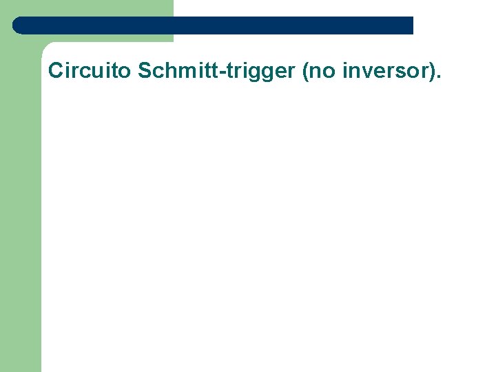 Circuito Schmitt-trigger (no inversor). 