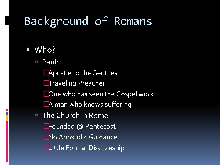 Background of Romans Who? Paul: �Apostle to the Gentiles �Traveling Preacher �One who has Background of Romans Who? Paul: �Apostle to the Gentiles �Traveling Preacher �One who has