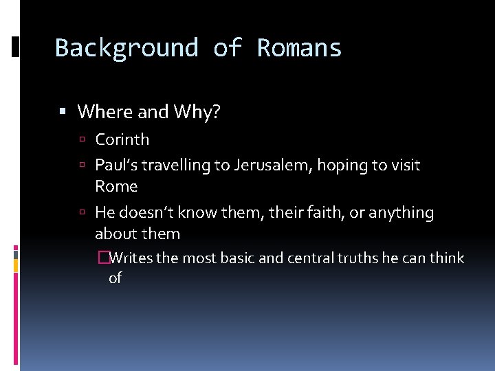 Background of Romans Where and Why? Corinth Paul’s travelling to Jerusalem, hoping to visit Background of Romans Where and Why? Corinth Paul’s travelling to Jerusalem, hoping to visit