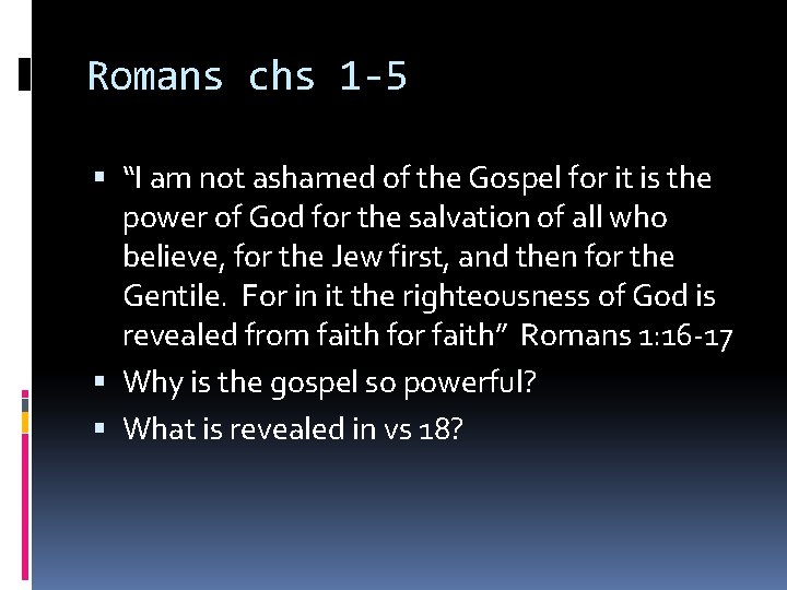 Romans chs 1 -5 “I am not ashamed of the Gospel for it is Romans chs 1 -5 “I am not ashamed of the Gospel for it is