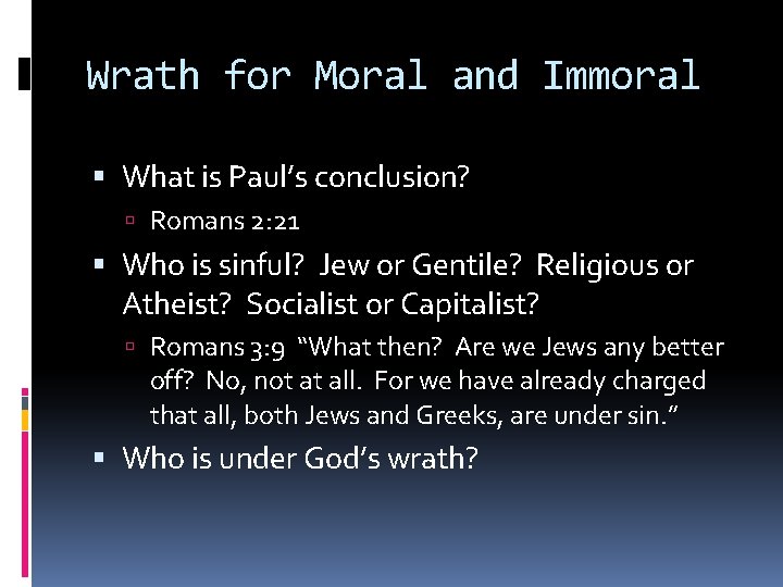 Wrath for Moral and Immoral What is Paul’s conclusion? Romans 2: 21 Who is Wrath for Moral and Immoral What is Paul’s conclusion? Romans 2: 21 Who is
