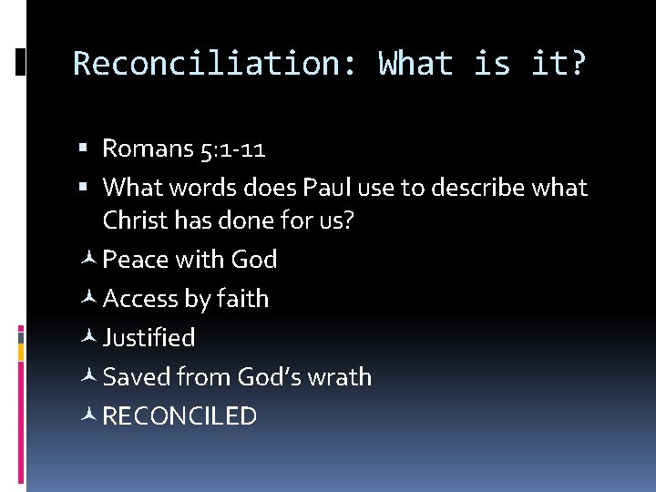 Reconciliation: What is it? Romans 5: 1 -11 What words does Paul use to Reconciliation: What is it? Romans 5: 1 -11 What words does Paul use to