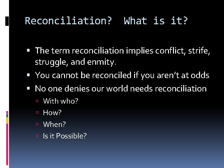 Reconciliation? What is it? The term reconciliation implies conflict, strife, struggle, and enmity. You Reconciliation? What is it? The term reconciliation implies conflict, strife, struggle, and enmity. You