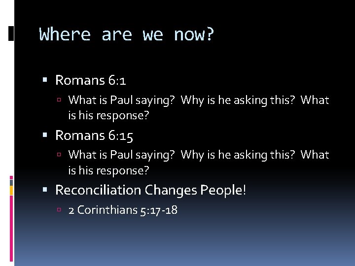 Where are we now? Romans 6: 1 What is Paul saying? Why is he Where are we now? Romans 6: 1 What is Paul saying? Why is he