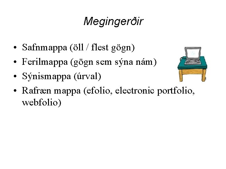 Megingerðir • • Safnmappa (öll / flest gögn) Ferilmappa (gögn sem sýna nám) Sýnismappa