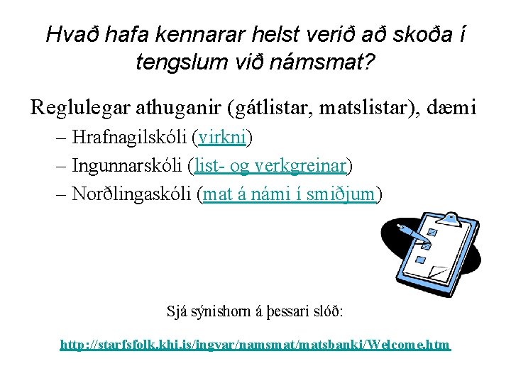 Hvað hafa kennarar helst verið að skoða í tengslum við námsmat? Reglulegar athuganir (gátlistar,