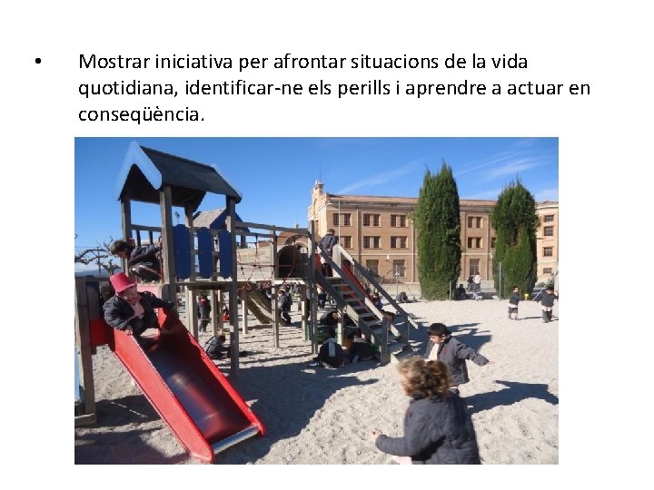  • Mostrar iniciativa per afrontar situacions de la vida quotidiana, identificar-ne els perills