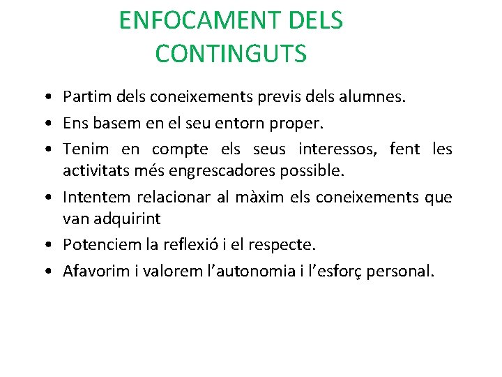 ENFOCAMENT DELS CONTINGUTS • Partim dels coneixements previs dels alumnes. • Ens basem en