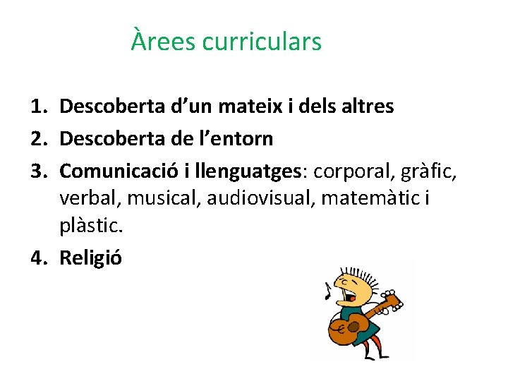 Àrees curriculars 1. Descoberta d’un mateix i dels altres 2. Descoberta de l’entorn 3.