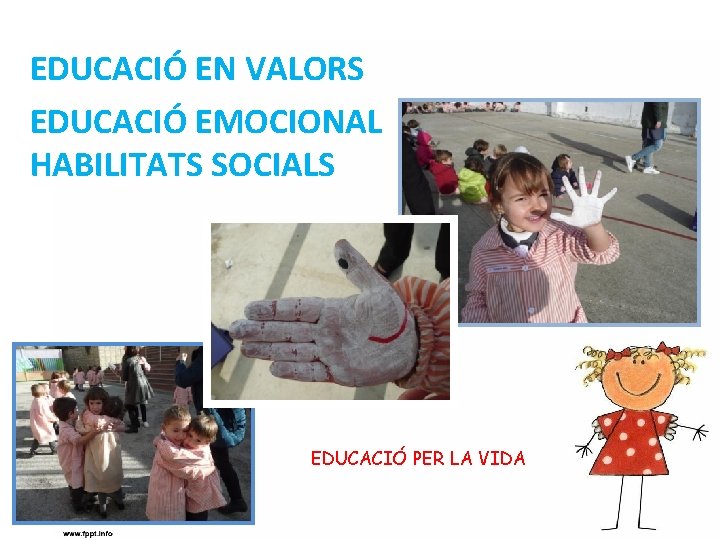 EDUCACIÓ EN VALORS EDUCACIÓ EMOCIONAL HABILITATS SOCIALS EDUCACIÓ PER LA VIDA 