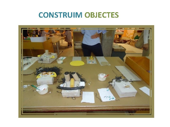 CONSTRUIM OBJECTES 