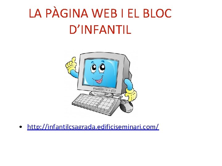 LA PÀGINA WEB I EL BLOC D’INFANTIL • http: //infantilcsagrada. edificiseminari. com/ 