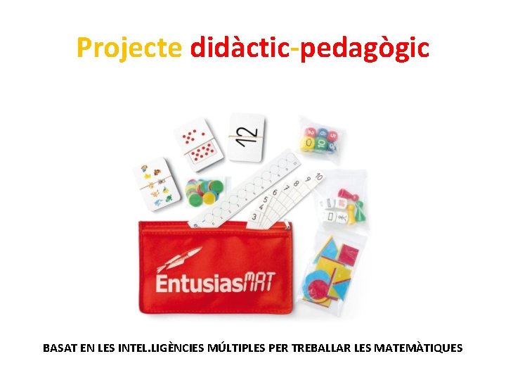 Projecte didàctic-pedagògic BASAT EN LES INTEL. LIGÈNCIES MÚLTIPLES PER TREBALLAR LES MATEMÀTIQUES 