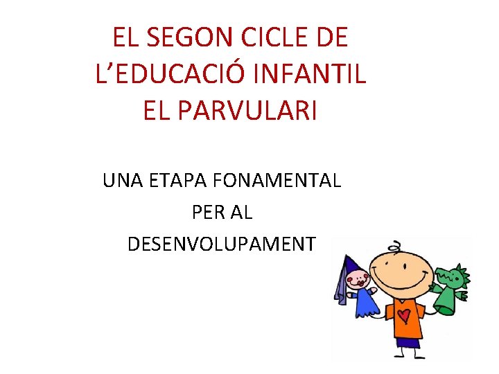 EL SEGON CICLE DE L’EDUCACIÓ INFANTIL EL PARVULARI UNA ETAPA FONAMENTAL PER AL DESENVOLUPAMENT