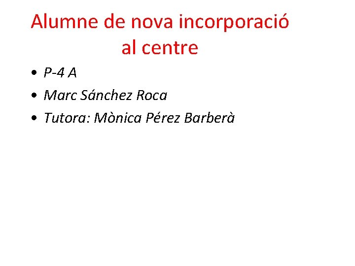 Alumne de nova incorporació al centre • P-4 A • Marc Sánchez Roca •