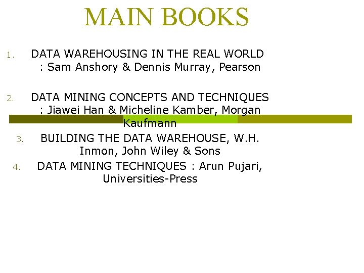 MAIN BOOKS 1. DATA WAREHOUSING IN THE REAL WORLD : Sam Anshory & Dennis