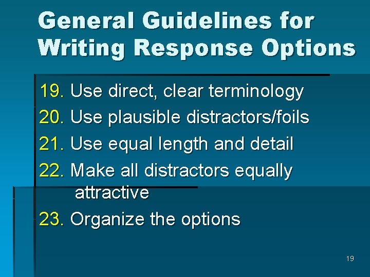 General Guidelines for Writing Response Options 19. Use direct, clear terminology 20. Use plausible