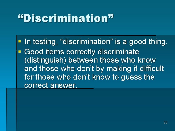 “Discrimination” § In testing, “discrimination” is a good thing. § Good items correctly discriminate