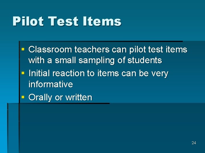 Pilot Test Items § Classroom teachers can pilot test items with a small sampling