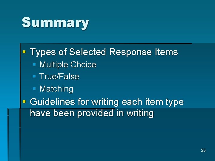 Summary § Types of Selected Response Items § Multiple Choice § True/False § Matching