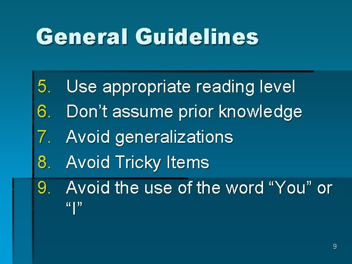 General Guidelines 5. 6. 7. 8. 9. Use appropriate reading level Don’t assume prior