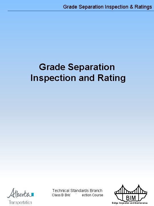 Grade Separation Inspection & Ratings Grade Separation Inspection and Rating Technical Standards Branch Class