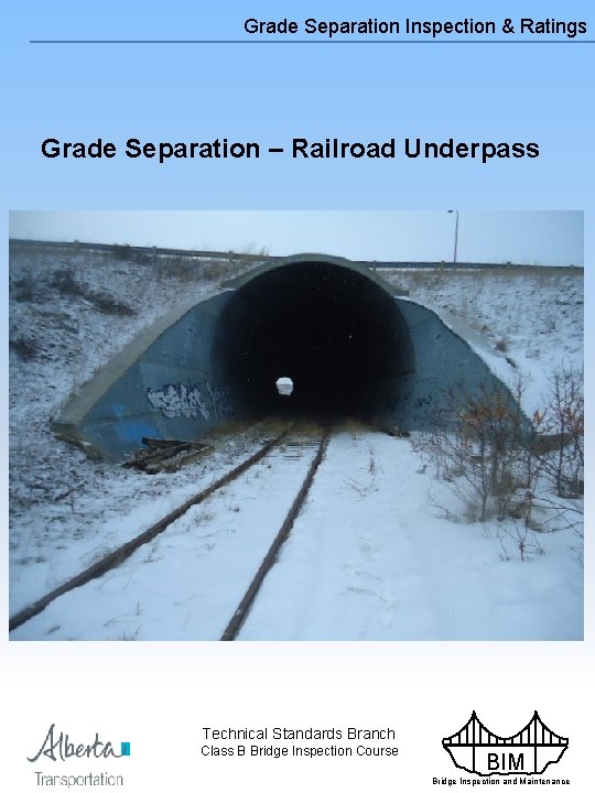 Grade Separation Inspection & Ratings Grade Separation – Railroad Underpass Technical Standards Branch Class