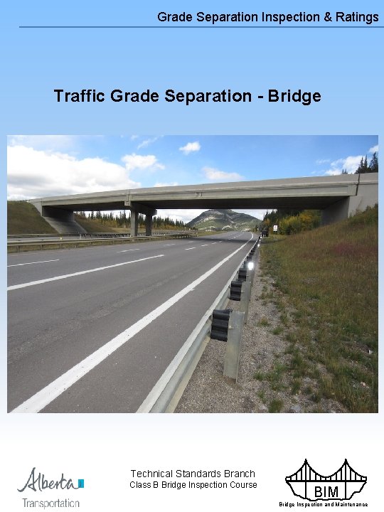 Grade Separation Inspection & Ratings Traffic Grade Separation - Bridge Technical Standards Branch Class