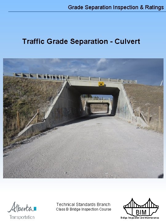 Grade Separation Inspection & Ratings Traffic Grade Separation - Culvert Technical Standards Branch Class