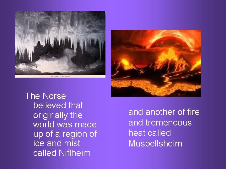 The Norse believed that originally the world was made up of a region of