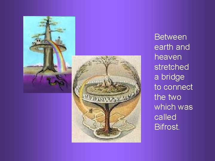 Between earth and heaven stretched a bridge to connect the two which was called