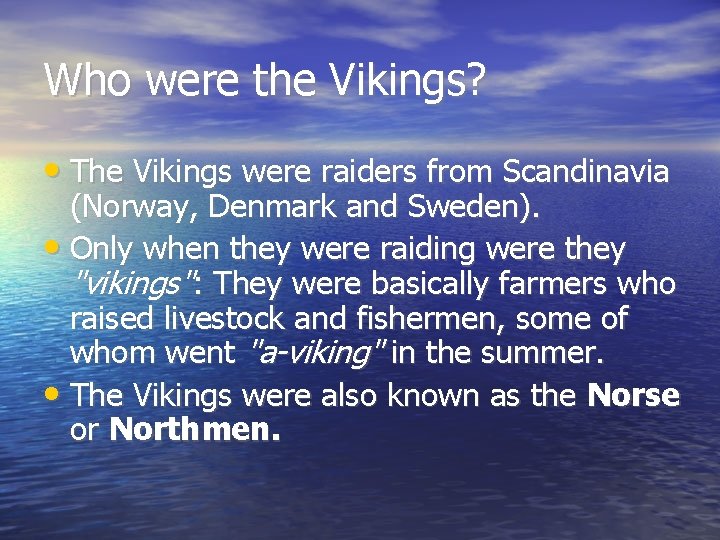 Who were the Vikings? • The Vikings were raiders from Scandinavia (Norway, Denmark and