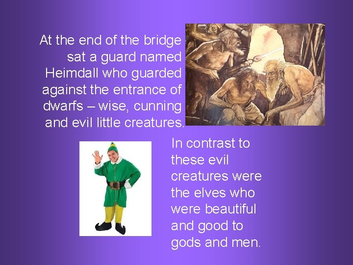 At the end of the bridge sat a guard named Heimdall who guarded against