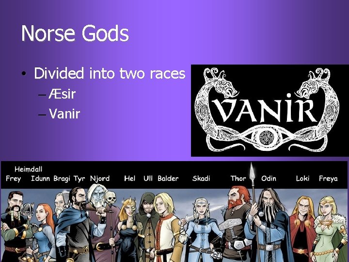 Norse Gods • Divided into two races – Æsir – Vanir 