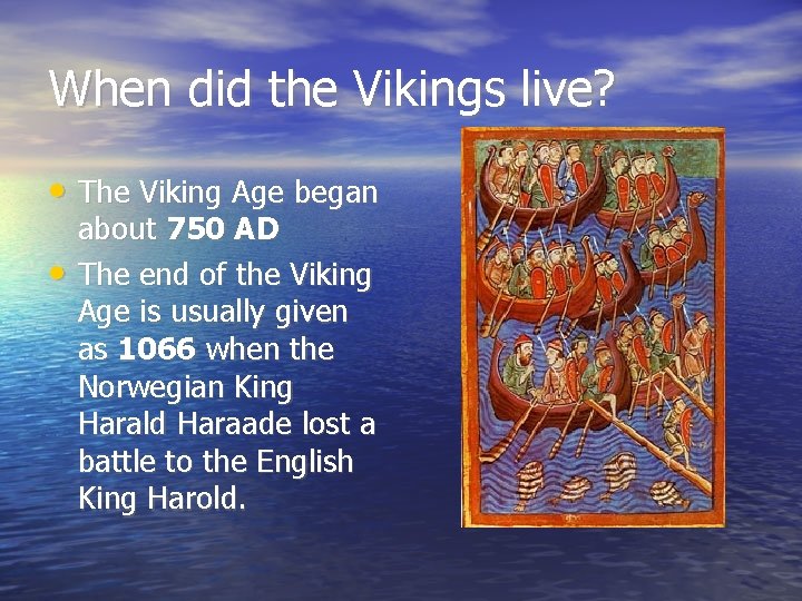 When did the Vikings live? • The Viking Age began • about 750 AD