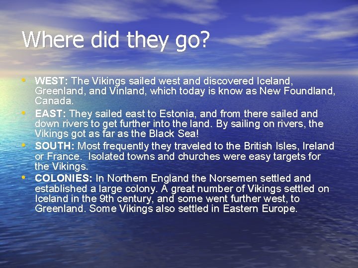 Where did they go? • WEST: The Vikings sailed west and discovered Iceland, •