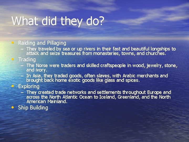 What did they do? • Raiding and Pillaging – They traveled by sea or