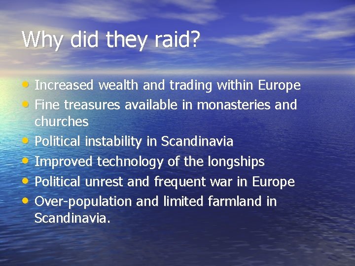 Why did they raid? • Increased wealth and trading within Europe • Fine treasures
