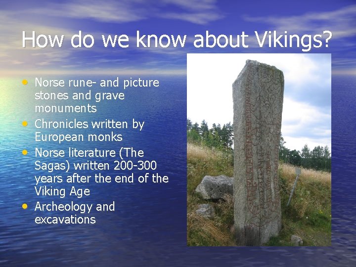 How do we know about Vikings? • Norse rune- and picture • • •