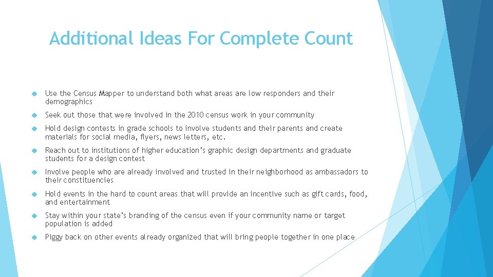Additional Ideas For Complete Count Use the Census Mapper to understand both what areas