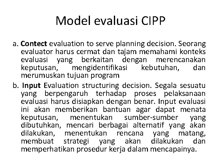 Model evaluasi CIPP a. Contect evaluation to serve planning decision. Seorang evaluator harus cermat