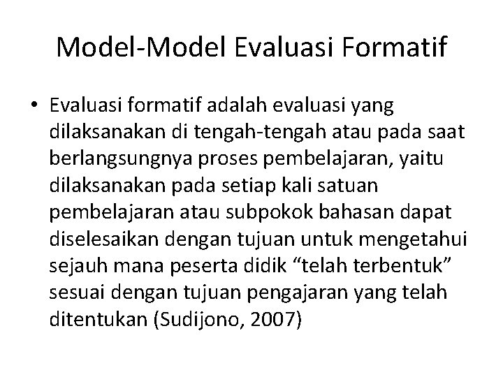 Model-Model Evaluasi Formatif • Evaluasi formatif adalah evaluasi yang dilaksanakan di tengah-tengah atau pada
