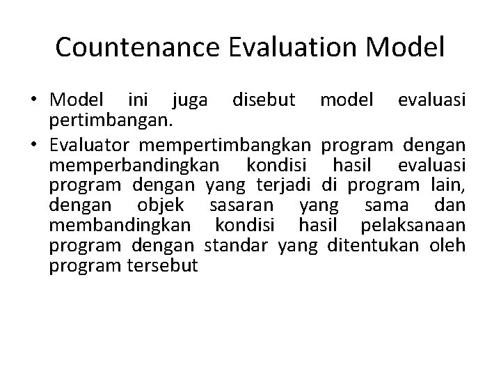 Countenance Evaluation Model • Model ini juga disebut model evaluasi pertimbangan. • Evaluator mempertimbangkan
