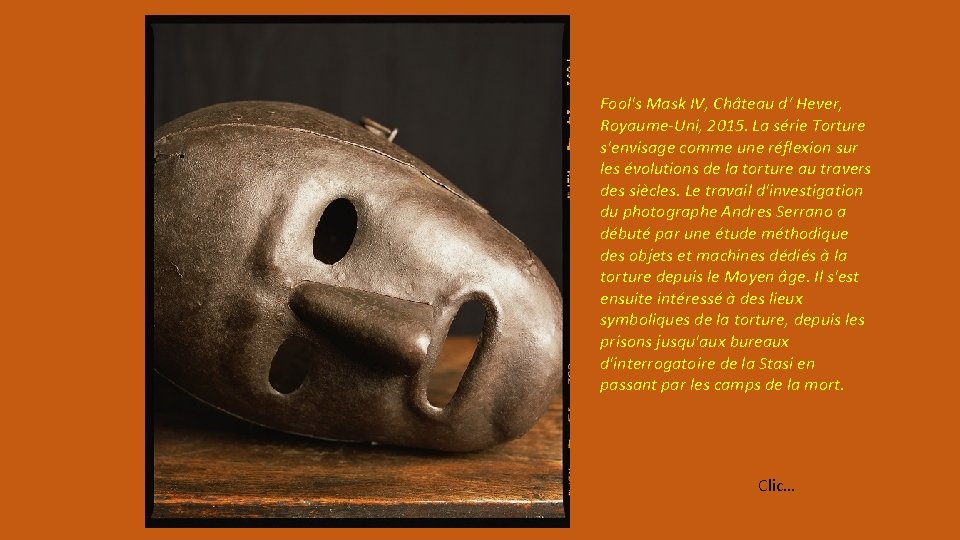Fool's Mask IV, Château d‘ Hever, Royaume-Uni, 2015. La série Torture s'envisage comme une