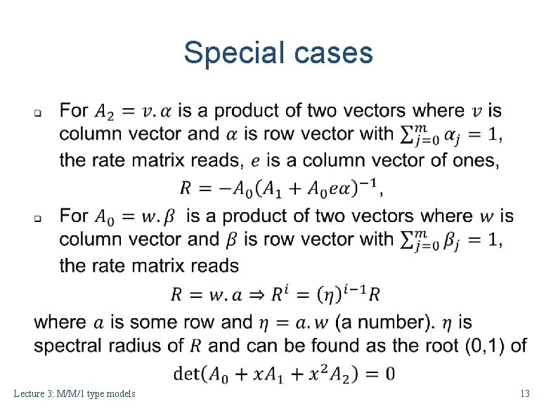 Special cases Lecture 3: M/M/1 type models 13 Special cases Lecture 3: M/M/1 type models 13