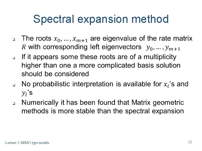 Spectral expansion method Lecture 3: M/M/1 type models 15 Spectral expansion method Lecture 3: M/M/1 type models 15