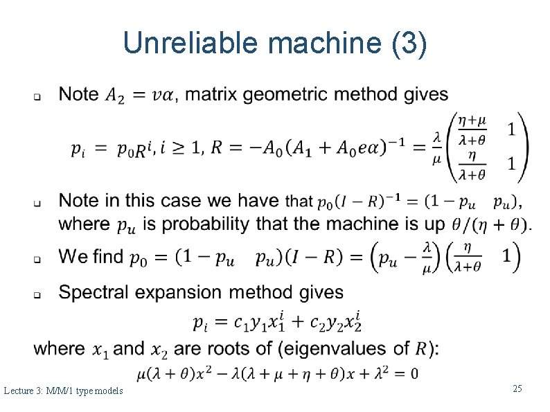 Unreliable machine (3) Lecture 3: M/M/1 type models 25 Unreliable machine (3) Lecture 3: M/M/1 type models 25