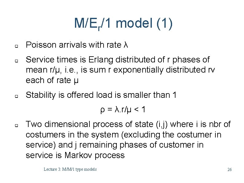 M/Er/1 model (1) q q q Poisson arrivals with rate λ Service times is M/Er/1 model (1) q q q Poisson arrivals with rate λ Service times is