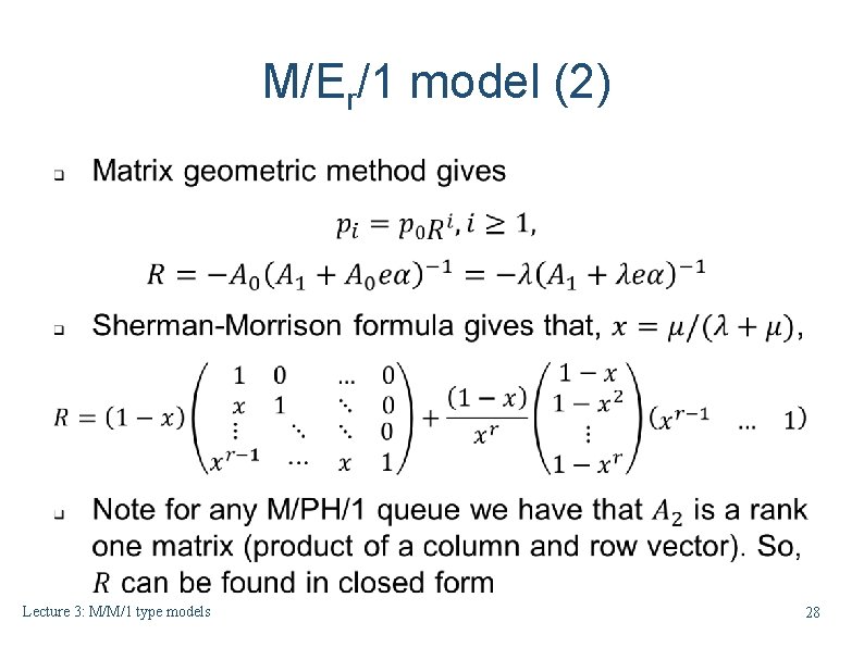 M/Er/1 model (2) Lecture 3: M/M/1 type models 28 M/Er/1 model (2) Lecture 3: M/M/1 type models 28